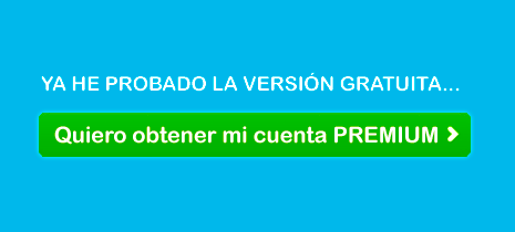 Ya he probado la versión gratuita... Quiero obtener mi cuenta PREMIUM